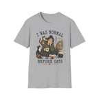 I Was Normal Before Cats T-Shirt
