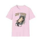 Not Today 5 T-Shirt