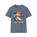 Not Today 1 T-Shirt