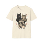We talk About You T-Shirt