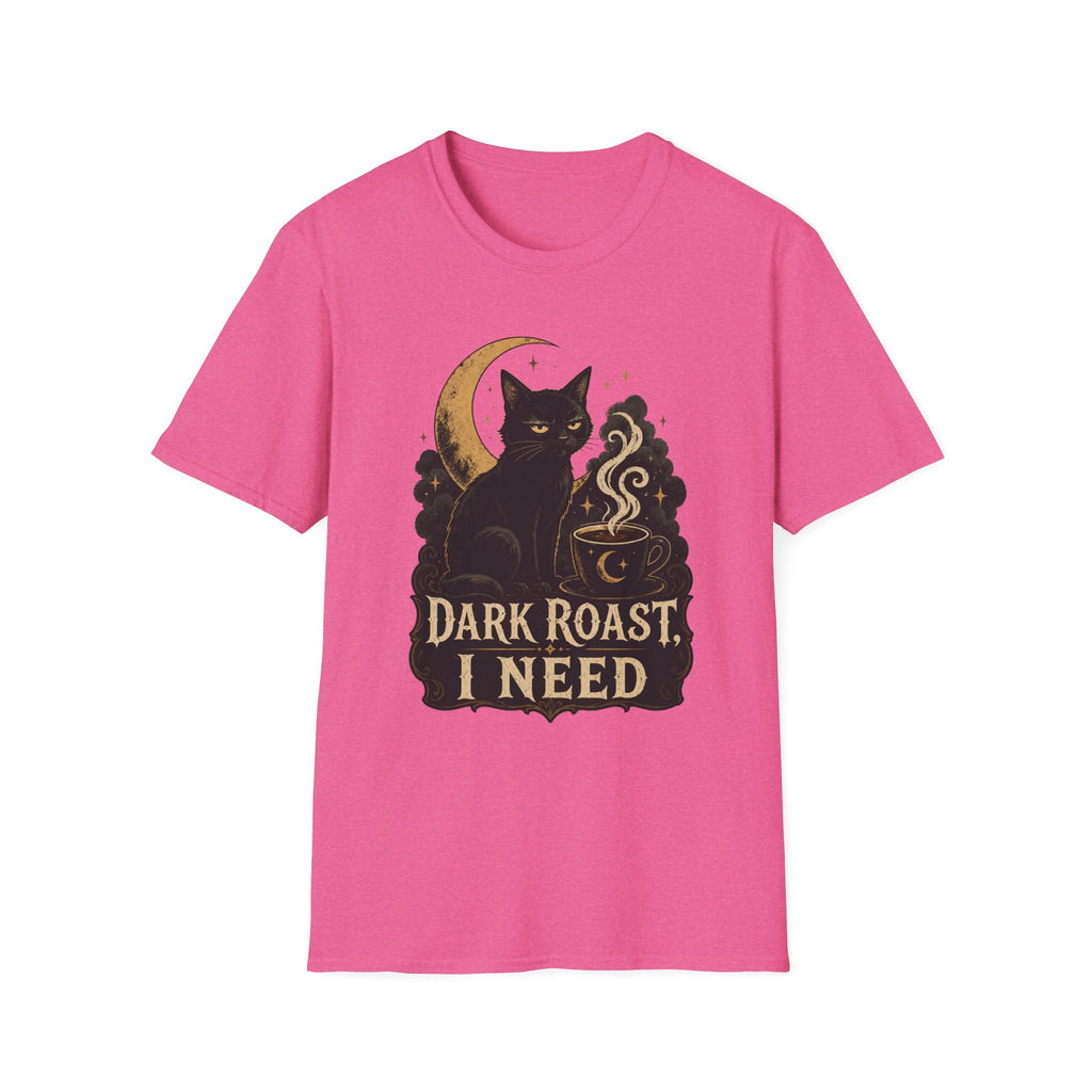 Dark Roast I Need T-Shirt