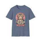I Am Bigger Than My Meow T-Shirt
