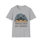 Unavailable For Comment T-Shirt