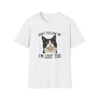 Don't follow Me I am lost To T-Shirt