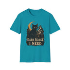 Dark Roast I Need T-Shirt