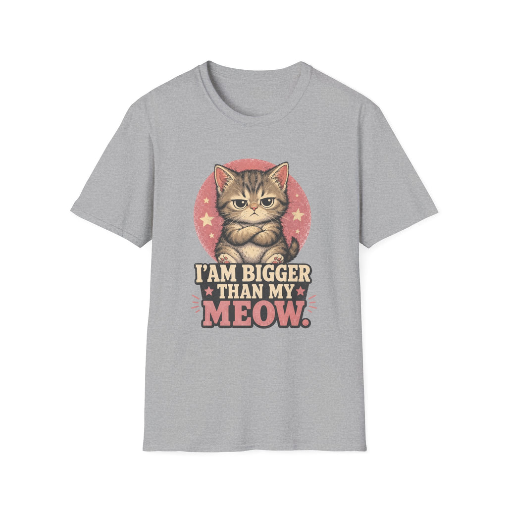 I Am Bigger Than My Meow T-Shirt