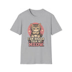 I Am Bigger Than My Meow T-Shirt