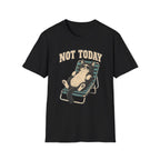 Not Today 5 T-Shirt