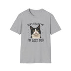 Don't follow Me I am lost To T-Shirt