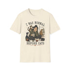 I Was Normal Before Cats T-Shirt