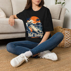 Not Today 1 T-Shirt