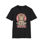 I Am Bigger Than My Meow T-Shirt