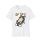 Not Today 5 T-Shirt