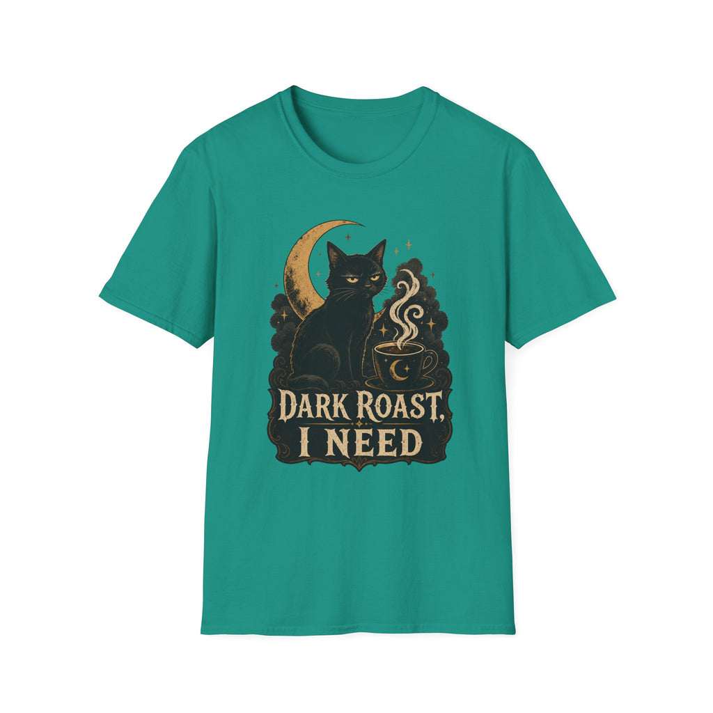 Dark Roast I Need T-Shirt