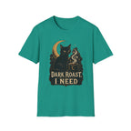 Dark Roast I Need T-Shirt
