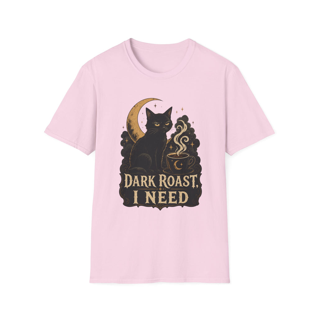 Dark Roast I Need T-Shirt