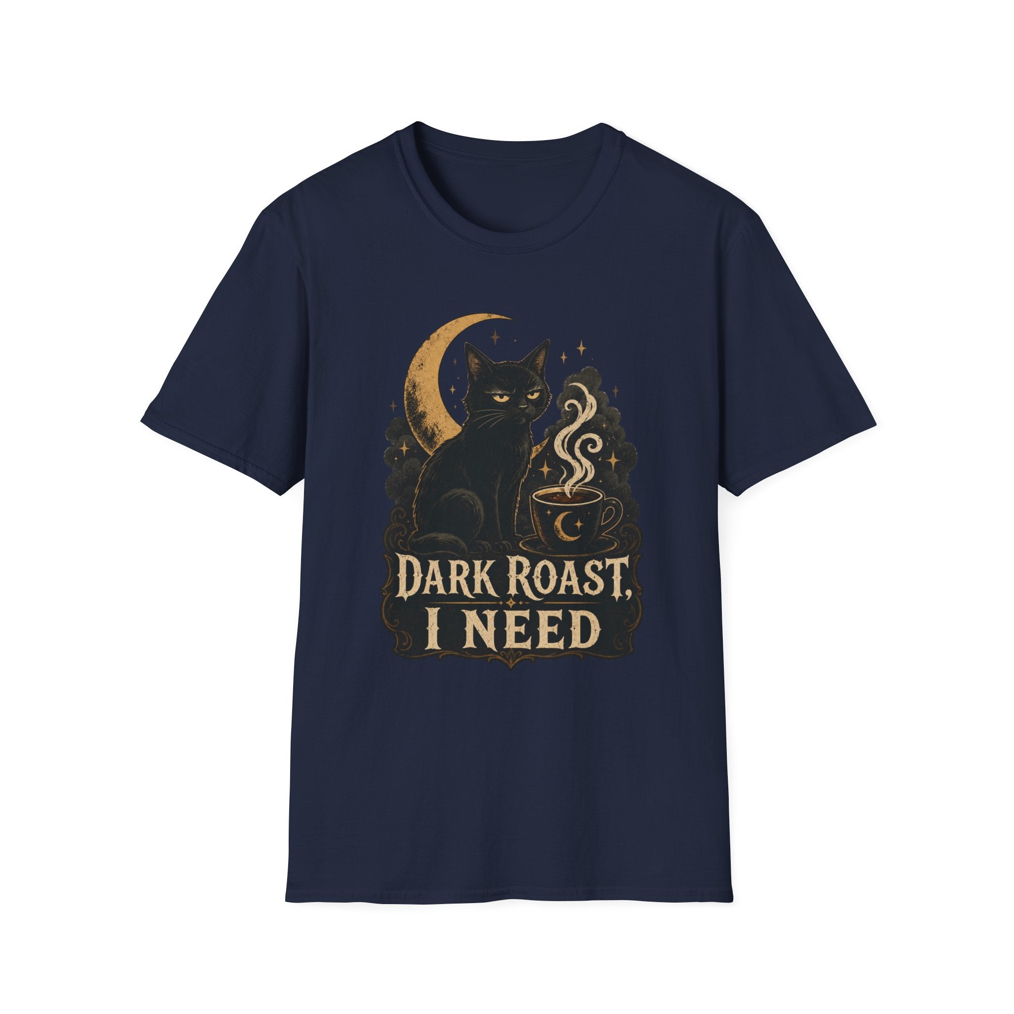 Dark Roast I Need T-Shirt