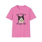 Don't follow Me I am lost To T-Shirt