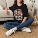 Feed Me And Tell Me  T-Shirt