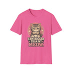 I Am Bigger Than My Meow T-Shirt