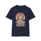 I Am Bigger Than My Meow T-Shirt