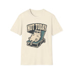 Not Today 2 T-Shirt