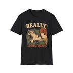 Really I Need Space-T-Shirt