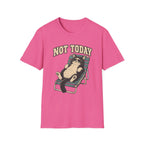 Not Today 5 T-Shirt