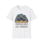 Unavailable For Comment T-Shirt