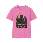 Dark Roast I Need T-Shirt