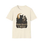Dark Roast I Need T-Shirt