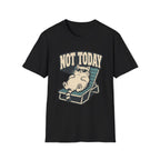 Not Today 2 T-Shirt