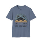 Unavailable For Comment T-Shirt